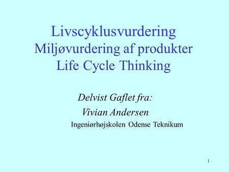 Livscyklusvurdering Miljøvurdering af produkter Life Cycle Thinking